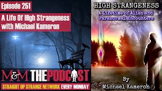 Mysteries and Monsters Episode 251 A Life Of High Strangeness with Michael Kameron [upl. by Ydnem]