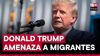 Donald Trump “Iniciaré la deportación más grande en la historia de Estados Unidos” [upl. by Garrett]