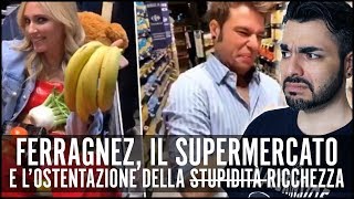 FERRAGNEZ IL SUPERMERCATO E LOSTENTAZIONE DELLA RICCHEZZA [upl. by Hertzog]