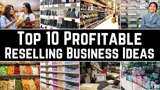 Top 10 Profitable Reselling Business Ideas  That Will Change Your Life [upl. by Ahsinot]