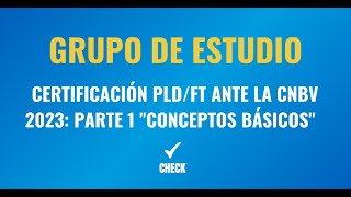 Grupo de estudio para la Certificación PLDFT ante la CNBV 2023 Parte 1 quotConceptos básicosquot [upl. by Cristin]