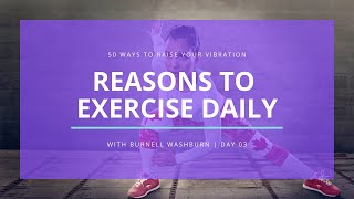 50 Ways To Raise Your Vibration Day 3 MOVE YOUR BODY The Importance of Exercise [upl. by Ahsekam]