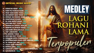 Medley Lagu Rohani Lama Terpopuler I lagu Rohani Terbaru I Pop Rohani Official Music Audio [upl. by Nosyla]