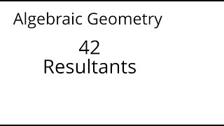 Algebraic geometry 42 Resultants [upl. by Aralc]