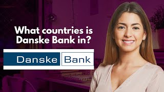 What countries is Danske Bank in [upl. by Adiasteb253]