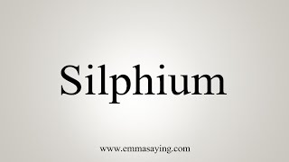 How To Say Silphium [upl. by Eiddet8]