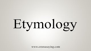 How To Say Etymology [upl. by Cadman]