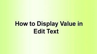 How to Display Value in Edit Text [upl. by Shimberg]