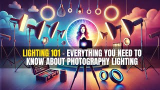 Lighting 101 Everything You Need to Know About Photography Lighting [upl. by Ecneps793]