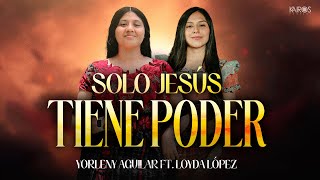 Yorleny Aguilar  Solo Jesús Tiene El Poder Ft Loyda Lopez Videoclip Oficial [upl. by Hughmanick]