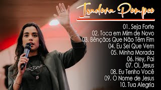 Isadora Pompeo  Bênçãos Que Não Têm Fim Toca Em Mim de NovoAs 10 canções de oração gospel 2024 [upl. by Aydne668]