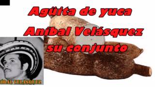 AGÜITA DE YUCA ANÍBAL VELÁSQUEZ Y SU CONJUNTO [upl. by Idelle485]