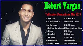 Hebert Vargas Grandes Éxitos  Hebert Vargas Mix Vallenatos De Despecho  Vallenatos Romanticos [upl. by Nytsuj]