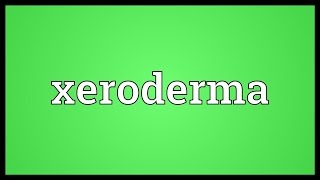 Xeroderma Meaning [upl. by Tiemroth876]