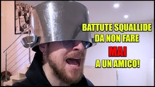 BATTUTE SQUALLIDE DA NON FARE MAI A UN AMICO [upl. by Htennaj433]