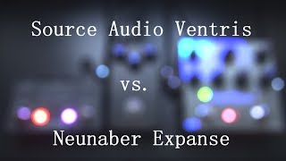 Source Audio Ventris vs Neunaber Expanse  Reverb Comparison [upl. by Aimaj]