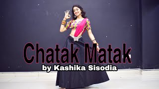 Chatak Matak  Kashika Sisodia Choreography [upl. by Nennarb]