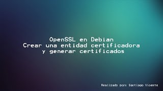 OpenSSL  Crear una entidad certificadora y generar certificados en Debian [upl. by Ecirtahs860]