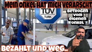 Mein Onkel hat mich verarscht Mit Tüv Türk Bezahlt und nichts bekommen [upl. by Issirk74]