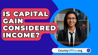 Is Capital Gain Considered Income  CountyOfficeorg [upl. by Ful]