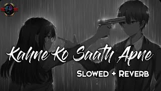 Kahne Ko Saath Apne slowedreverblofi sad lofi song [upl. by Azyl]