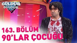 Güldür Güldür Show 163 Bölüm  90lar Çocuğu [upl. by Atsyrt759]