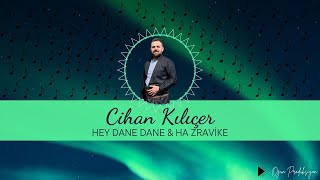 Cihan Kılıçer  Hey Dane Dane amp Ha Zravike 2024 Official Music [upl. by Cowan]