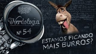 Estamos ficando mais burros  Nerdologia [upl. by Savage]