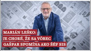 Marián Leško Je choré že sa vôbec Gašpar spomína ako šéf SIS [upl. by Engdahl]