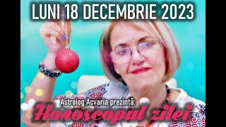 ⭐HOROSCOPUL DE LUNI 18 DECEMBRIE 2023 cu astrolog Acvaria [upl. by Boris357]