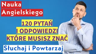 Nauka Angielskiego dla Początkujących 120 Kluczowych Pytań i Odpowiedzi  Słuchaj i Powtarzaj [upl. by Josi]