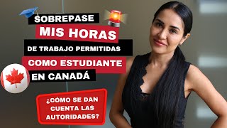 Trabajar más horas como Estudiante ¿Cómo se dan cuenta las autoridades en Canadá [upl. by Trotta]