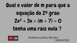 Qual o valor de m para que a equação tenha uma raiz nula  Professora Edna Mendes [upl. by Alilad]