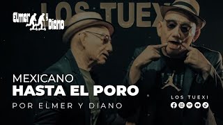 Elmer y Diano  Mexicano Hasta el poro [upl. by Jorie371]