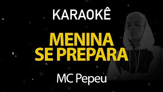 Menina Se Prepara  MC Pepeu Karaokê Version [upl. by Lamoree]