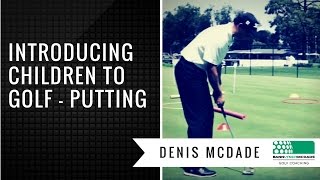 Golf Tip  Junior Development with Denis McDade Putting [upl. by Sudderth]