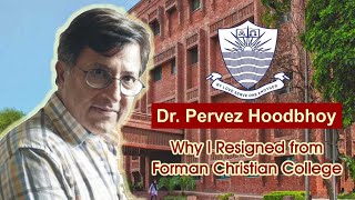 Dr Pervez Hoodbhoy  Why I Resigned from Forman Christian College [upl. by Cristobal]