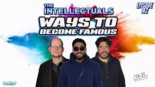 The Intellectuals  Episode 182  Ways To Become Famous [upl. by Enoitna222]