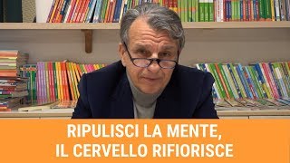 Ripulisci la mente il cervello rifiorisce [upl. by Adnik162]