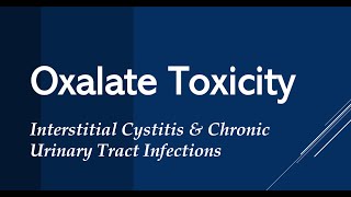 Oxalate Toxicity in Interstitial CystitisBladder Pain Syndrome amp Chronic UTI [upl. by Mikol]