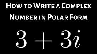 How to Write a Complex Number in Polar Form Example with 3  3i [upl. by Cima]