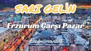 SARI GELİN Erzurum Çarşı Pazar Enstrümantal  Fon Müzik [upl. by Necaj]