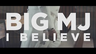 I BELIEVE  BIG MJ [upl. by Dyanna]