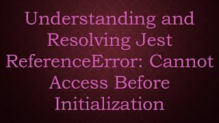 Understanding and Resolving Jest ReferenceError Cannot Access Before Initialization [upl. by Jan]