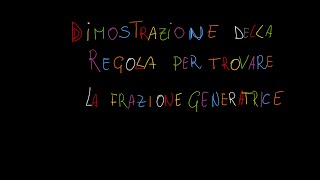 Dimostrazione della regola per ricavare la frazione generatrice dei numeri periodici [upl. by Atiuqrahc239]