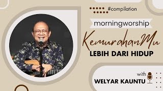 KEMURAHANMU LEBIH DARI HIDUP  MORNING WORSHIP COMPILATION  15 DESEMBER 2023 [upl. by Goar]