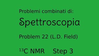 Spettroscopia  Problemi combinati Problem22  Field Step 3 CNMR [upl. by Nivek22]