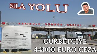 Sila Yolu YeniGurbetçiye 44000 euro Ceza [upl. by Pleasant]