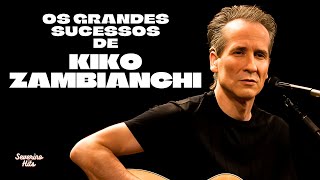 Kiko Zambianchi  4 Grandes Sucessos [upl. by Ybanrab]