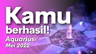 Aquarius Mei 2022  KAMU BERHASIL [upl. by Nnaylime]